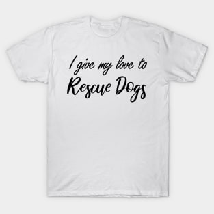 I give my love to Rescue Dogs T-Shirt